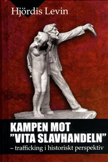 Kampen mot vita slavhandeln : trafficking i historiskt perspektiv