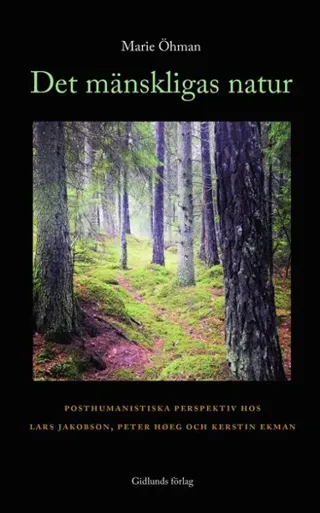 Det mänskligas natur : posthumanistiska perspektiv hos Lars Jakobson, Peter Hoeg och Kerstin Ekman