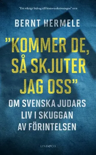 Kommer de, så skjuter jag oss : Om svenska judars liv i skuggan av Förintelsen