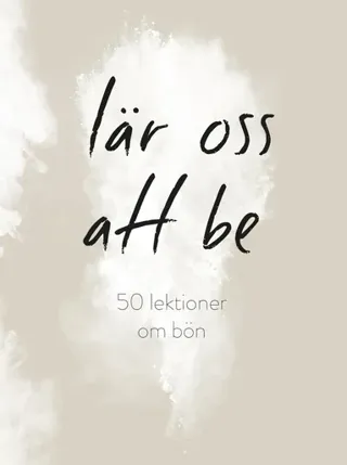 Lär oss att be : 50 lektioner om bön