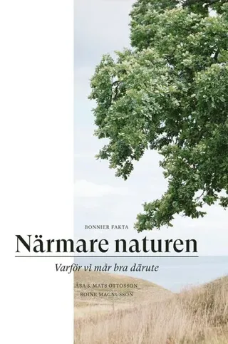 Närmare naturen : vetenskap och vetskap om varför vi mår bra därute