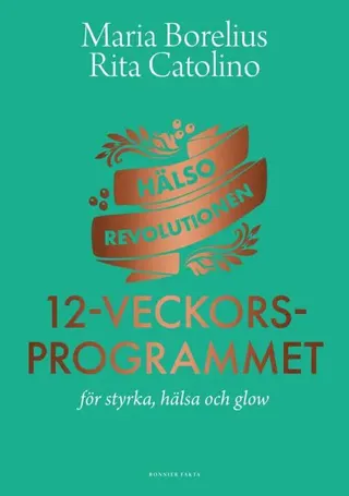 Hälsorevolutionen : 12-veckorsprogrammet : för styrka, hälsa och glow