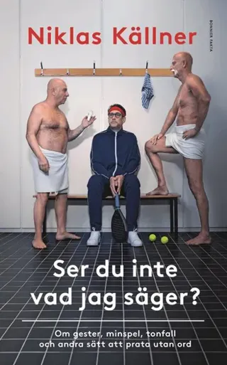 Ser du inte vad jag säger? : Om gester, minspel, tonfall och andra sätt att prata utan ord
