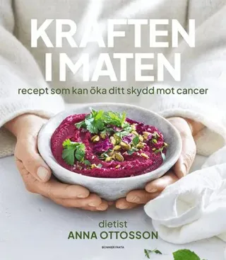 Kraften i maten : Recept som kan öka ditt skydd mot cancer