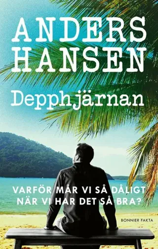 Depphjärnan : Varför mår vi så dåligt när vi har det så bra?