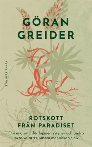 Rotskott från paradiset : om undran inför lupiner, syrener och andra invasiva arter, såsom människan själv