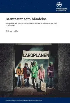 Barnteater som händelse : barnpublik och vuxenvärldar vid Kulturhuset Stadsteaterns scen i Skärholmen