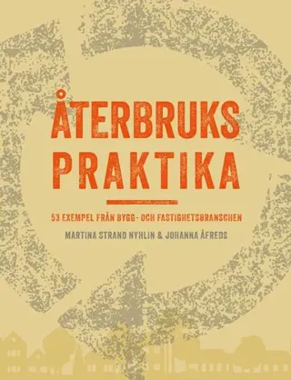 Återbrukspraktika : 53 exempel från bygg- och fastighetsbranschen