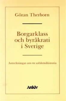 Borgarklass och byråkrati i Sverige : anteckningar om en solskenshistoria