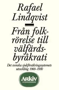 Från folkrörelse till välfärdsbyråkrati : det svenska sjukförsäkringssystem
