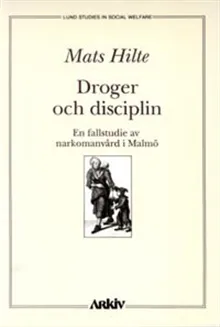 Droger och disciplin : en fallstudie av narkomanvård i Malmö