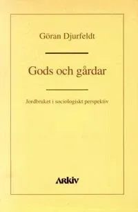 Gods och gårdar : jordbruket i sociologiskt perspektiv
