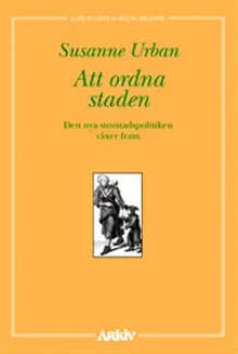 Att ordna staden : den nya storstadspolitiken växer fram