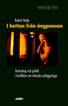 I hettan från ångpannan : vetenskap och politik i konflikter om tekniska anläggningar