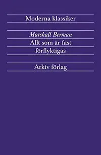 Allt som är fast förflyktigas : modernism och modernitet