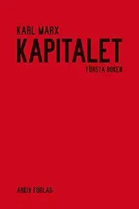 Kapitalet : kritik av den politiska ekonomin. Första boken. Kapitalets produktionsprocess