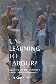 Un-learning to labour? : activating the unemployed in a former industrial community