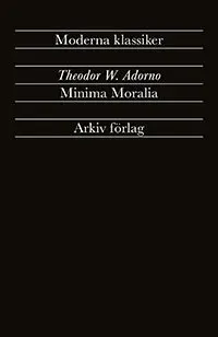 Minima Moralia : Reflexioner ur det stympade livet