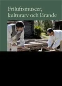 Friluftsmuseer, kulturarv och lärande