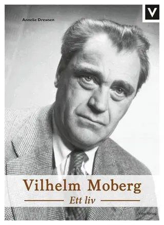 Vilhelm Moberg : ett liv