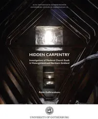 Hidden carpentry. Investigations of Medieval Church Roofs in Västergötland and Northern Småland