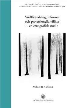 Skolförändring, reformer och professionella villkor - en etnografisk studie