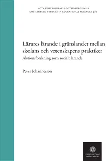 Lärares lärande i gränslandet mellan skolans och vetenskapens praktiker : Aktionsforskning som socialt lärande