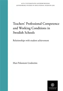 Teachers’ Professional Competence and Working Conditions in Swedish Schools : Relationships with student achievement