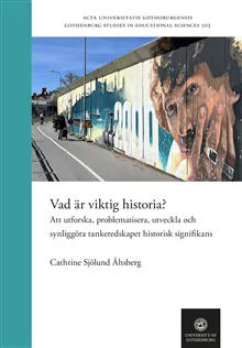 Vad är viktig historia? Att utforska, problematisera, utveckla och synliggöra tankeredskapet historisk signifikans