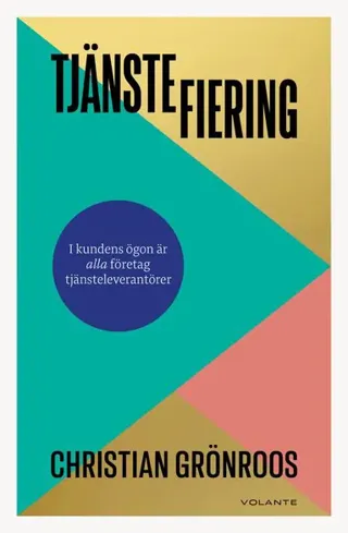 Tjänstefiering : i kundens ögon är alla företag tjänsteleverantörer