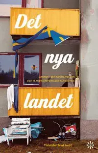 Det nya landet : mannen i den gröna Volvon och 18 andra reportage från Sverige