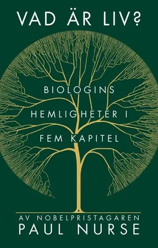 Vad är liv? : biologins hemligheter i fem kapitel
