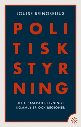 Politisk styrning : tillitsbaserad styrning i kommuner och regioner