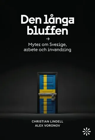 Den Långa Bluffen- Myter Om Sverige, Arbete Och Invandring (Bok / Danskt band)
