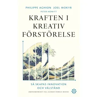 Kraften i kreativ förstörelse : så skapas innovation och välstånd