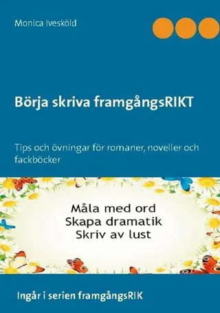 Börja skriva framgångsRIKT : tips och övningar för romaner, noveller och fackböcker