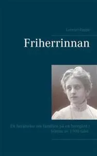 Friherrinnan : en berättelse om familjen på en herrgård i början av 1900-talet
