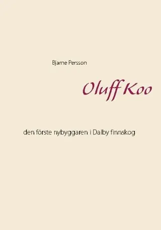 Oluff Koo: den förste nybyggaren i Dalby finnskog