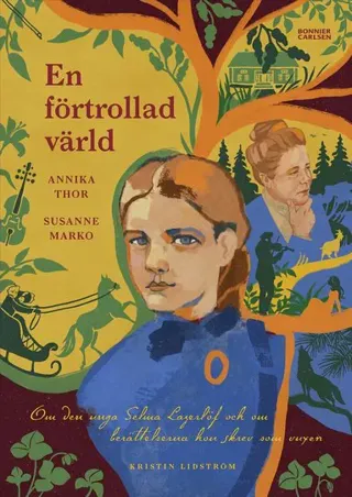 En förtrollad värld : om den unga Selma Lagerlöf och om berättelserna hon skrev som vuxen