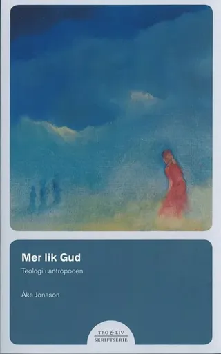 Mer lik Gud – Teologi i antropocen