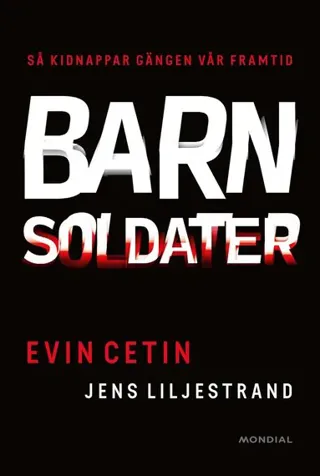 Barnsoldater : så kidnappar gängen vår framtid