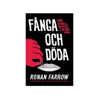 Fånga och döda : lögner, spioner och konspirationer för att skydda förövare