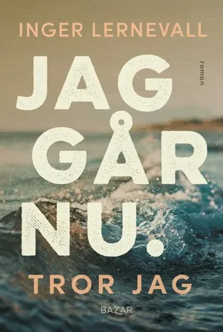 Jag går nu. Tror jag