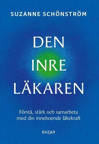 Den inre läkaren : förstå, stärk och samarbeta med din inneboende läkekraft