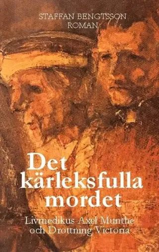 Det Kärleksfulla Mordet: Livmedikus Axel Munthe Och Drottning Victoria