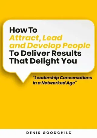 How to attract, lead and develop people to deliver results that delight you