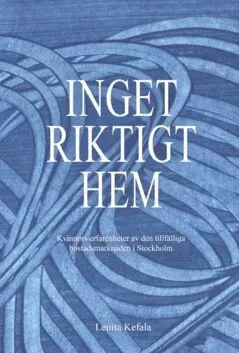 Inget riktigt hem : kvinnors erfarenheter av den tillfälliga bostadsmarknaden i Stockholm