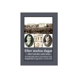 Efter mulna dagar - låter Gud åter solen skina : brevväxling mellan Andreas o Karin Andersson, Järvsö. Fängelsetiden 8 Aug 1926 - 23 Nov 1927