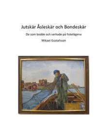 Jutskär Åsleskär och Bondeskär : De som bodde och verkade på fiskelägena