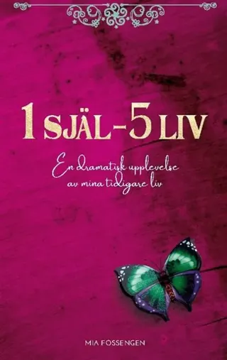 1 SJÄL - 5 LIV : En dramatisk upplevelse av mina tidigare liv
